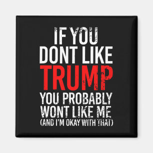 Aimant Vous n'aimez pas Trump, vous ne m'aimerez probable