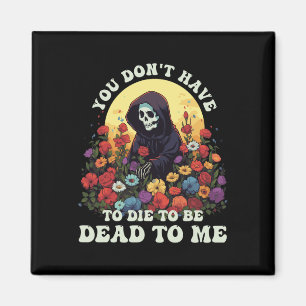 Aimant Vous n'avez pas à mourir pour être mort pour moi s