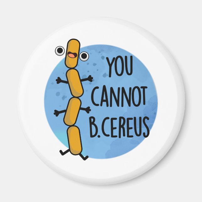 Aimant Vous Ne Pouvez Pas Être Cereus Drôle Bactéries Pun (Devant)