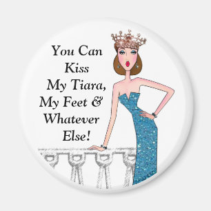 Aimant "Vous Pouvez Embrasser Ma Tiara, Mes Pieds Et Tout