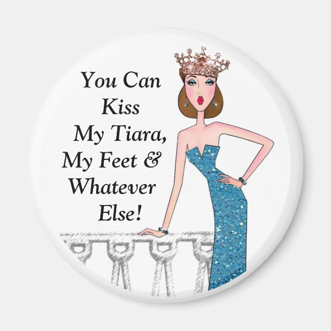 Aimant "Vous Pouvez Embrasser Ma Tiara, Mes Pieds Et Tout (Devant)
