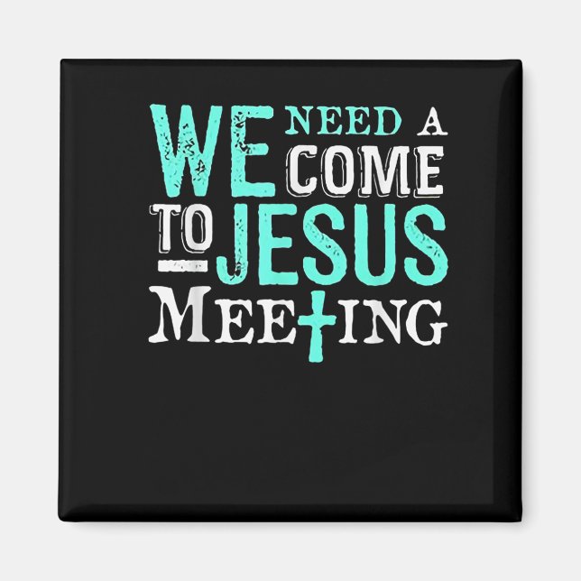 Aimant We Need A Come To Jesus Meeting Christian Gift  (Devant)