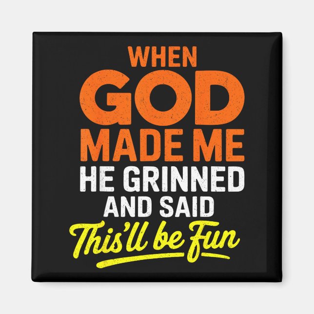 Aimant When God Made Me He Grinned And Said Funny  (Devant)