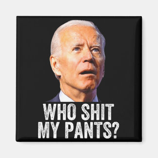 Aimant Who My Pants, Funny Anti Joe Biden, Conservative M