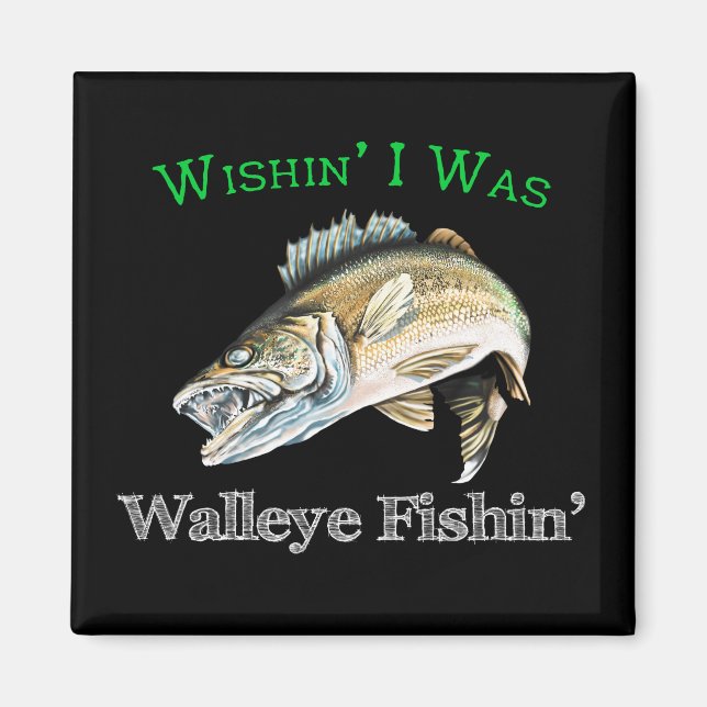 Aimant Wishin I Was Walleye Fishin (Devant)