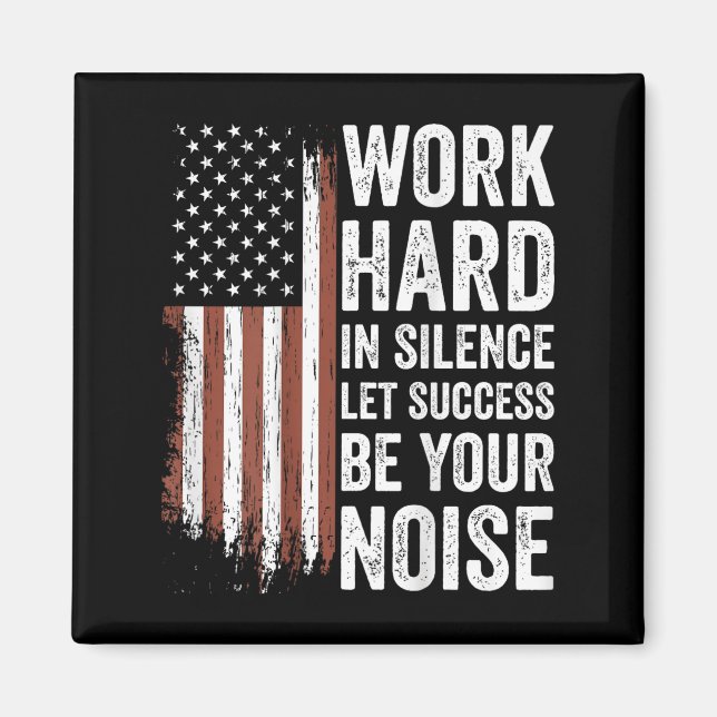 Aimant Work Hard In Silence Let Success Be Your Noise (on (Devant)