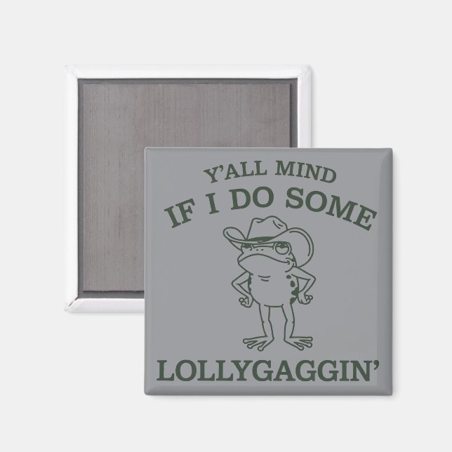 Aimant Y'all Mind If I Do Some Lollygaggin' Funny Frog  (Recto/Verso)