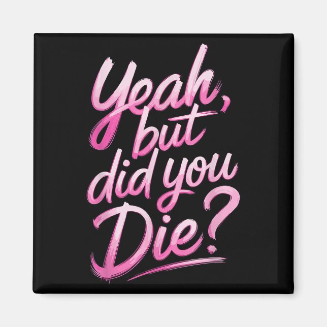 Aimant Yeah But Did You Die_ Gym Fitness Motivation  (Devant)