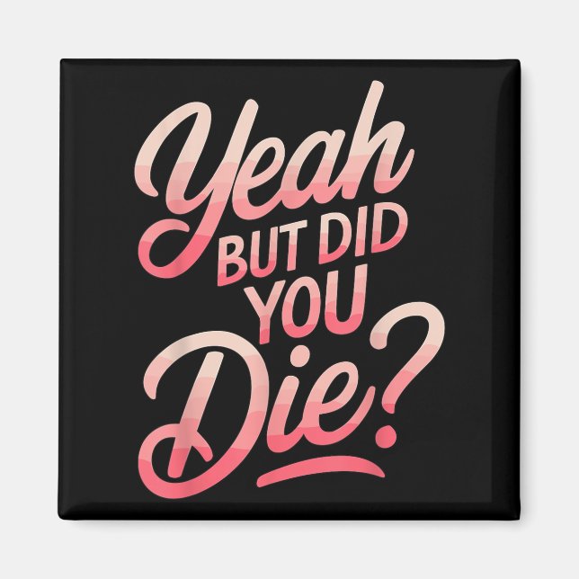 Aimant Yeah But Did You Die_ Gym Fitness Motivation  (Devant)