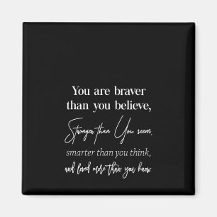Aimant you are braver than you believe stronger than you