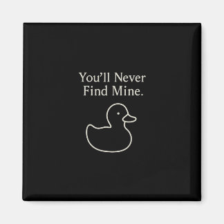 Aimant You’ll Never Find Mine Cruise Ducks Introverts Hid