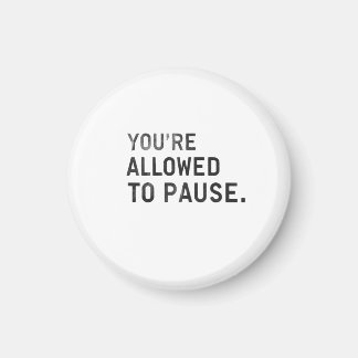 Aimant "You're Allowed to Pause."
