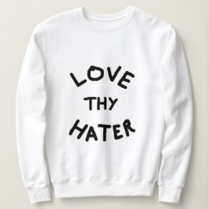 Aimez votre Sweatshirt de haine