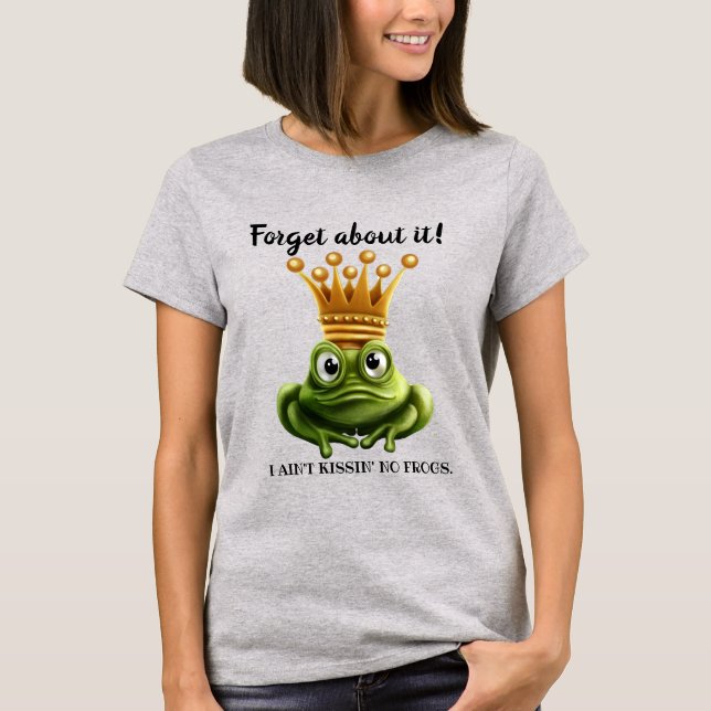Ain Kissin' No Frogs Here T-Shirt (Vorderseite)