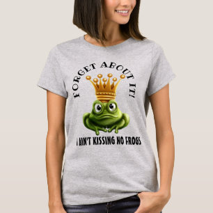 Ain Kissin' No Frogs Here T-Shirt