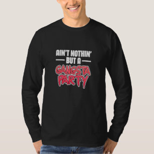 Ain nicht nothin', sondern ein Gangsta Party Hipho T-Shirt