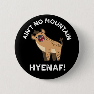 Ain No Mountain Hyenaf Funny Hyena Pun Dark BG Button