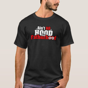 Ain to no hood like Vaterhood lustiger Vater Gangs T-Shirt