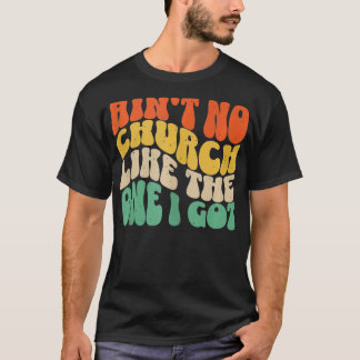 Aint Keine Kirche wie die, die ich Got 6 T-Shirt