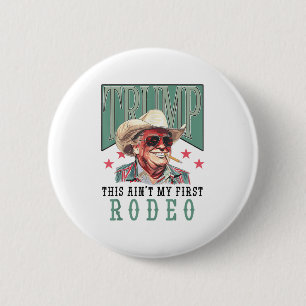 Aint Mein erster Rodeo Western Cowboy Funny Trump  Button
