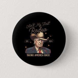 Aint Mein erster Rodeo Western Cowboy Funny Trump Button