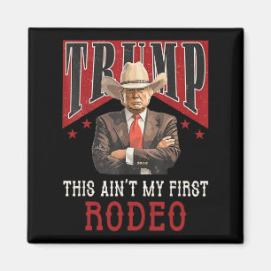 Ain't My First Rodeo Shirt Western Cowboy Funny Tr Magnet