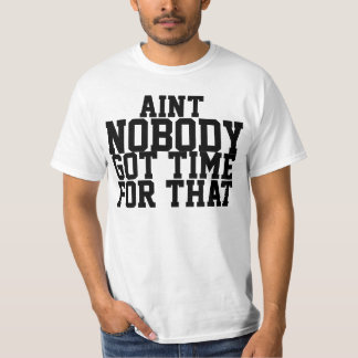 Aint niemand got Zeit für dieses Shirt