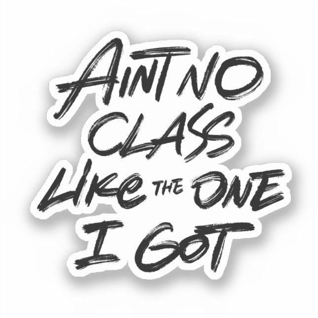 Ain't No Class Like The One I Got Aufkleber (Vorderseite)