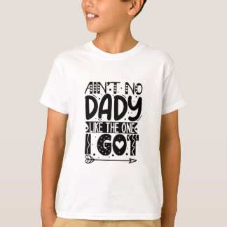 Ain't no dady like the one I got T-Shirt