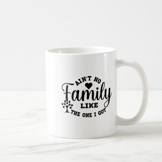 Ain't No Family Like The One I Got Matching Family Kaffeetasse (Rechts)