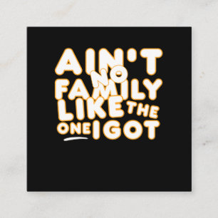 Aint No Family Like The One I Got Quadratische Visitenkarte