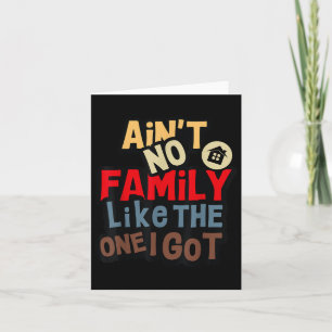 Aint No Family wie die, die ich Got Funny Family R Karte