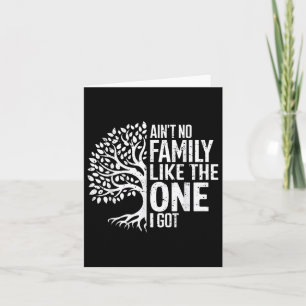 Aint No Family wie die, die ich Got Funny Family R Karte