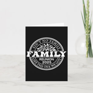 Aint No Family wie die Familie, die ich 2025 Got h Karte