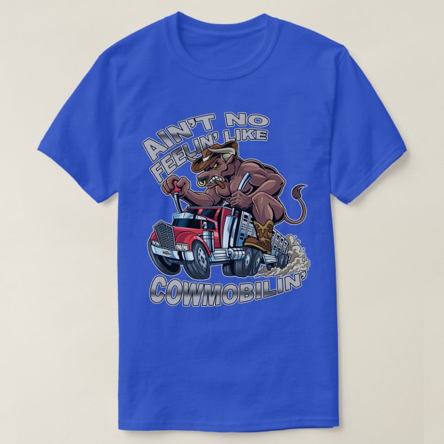 Aint No Feelin like Cowmobilin Bull Hauler Truck D T-Shirt (Design vorne)