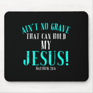 Aint No Grave, die Jesus Ostern leerhalten kann To Mousepad