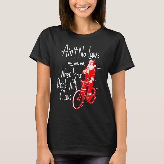 Ain't no laws when you drink with Claws  Santa Gag T-Shirt (Vorderseite)