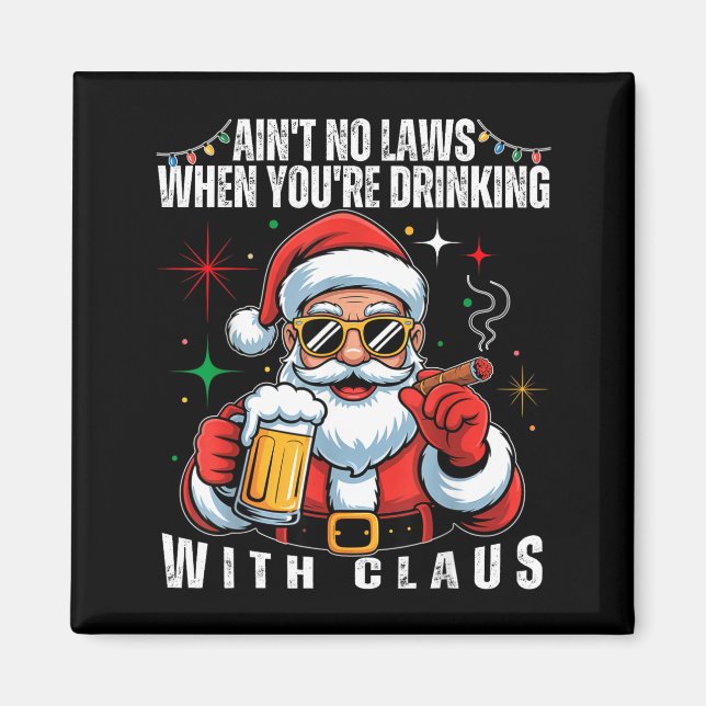 Aint No Laws When You're Drinking With Claus Funny Magnet (Vorne)