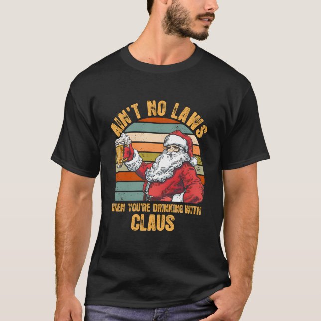 Aint No Laws When You'Re Drinking With Claus T-Shirt (Vorderseite)