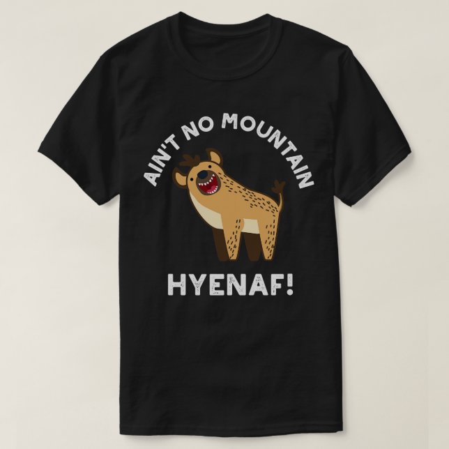 Aint No Mountain Hyenaf Funny Animal Hyena Pub 1 T-Shirt (Design vorne)
