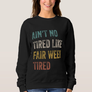 Ain't no müred like Fair Week müde Funny Zitat Sweatshirt