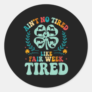 Aint No müred like Fair Week Tired Groovy Farm Ani Runder Aufkleber