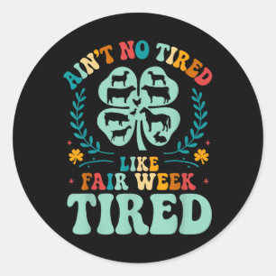 Aint No müred like Fair Week Tired Groovy Farm Ani Runder Aufkleber