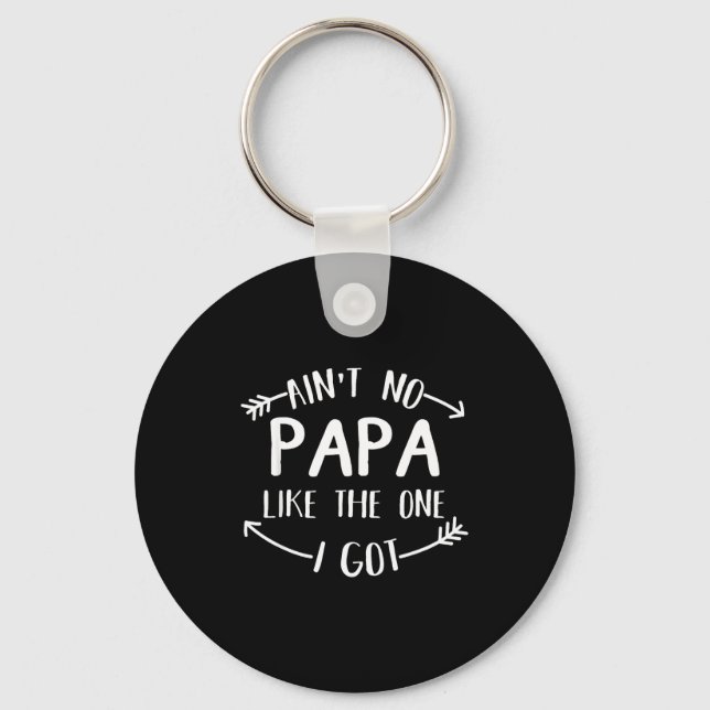 Ain't No Papa Like The One I Got Funny Family Reun Schlüsselanhänger (Vorderseite)