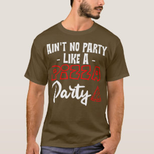 Aint No Party like a Pizza Party1 15 T-Shirt