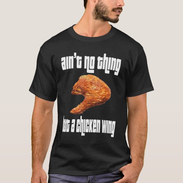 Ain't No Thing Chicken Wing T-Shirt (Vorderseite)