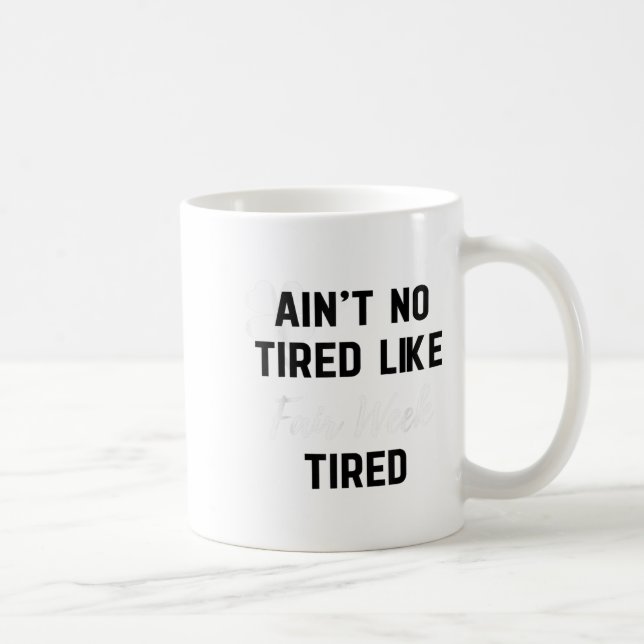 Ain't No Tired Like Fair Week Tired Funny Quote Sh Kaffeetasse (Rechts)