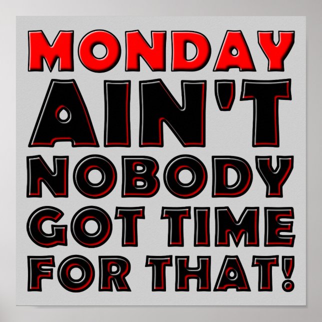 Ain't Nobody Got Time For Monday Funny Poster Sign (Vorne)