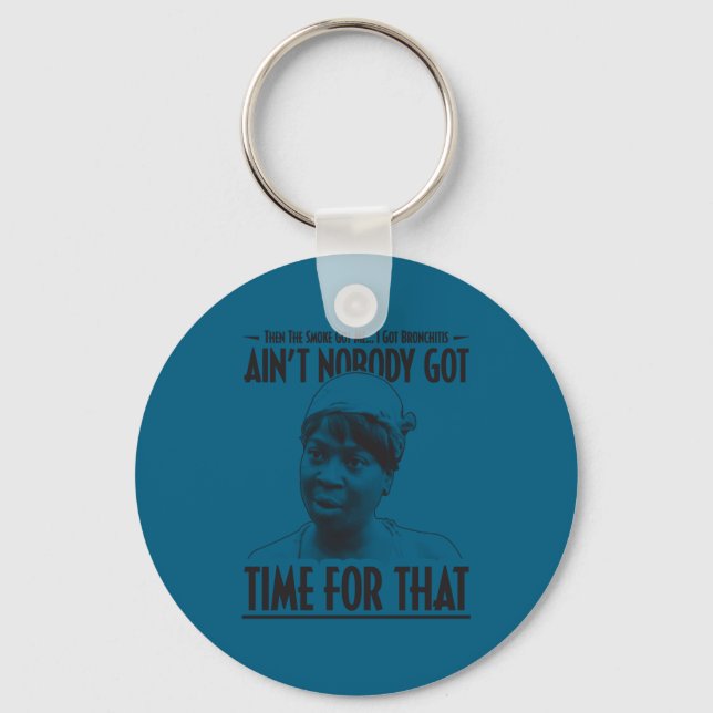 Aint Nobody Got Time For That Funny Internet Meme  Schlüsselanhänger (Vorderseite)