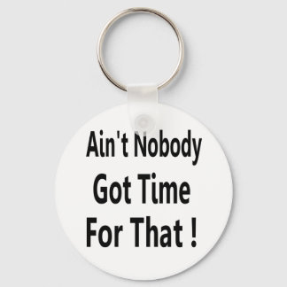 Ain't Nobody Got Time For That Meme Schlüsselanhänger